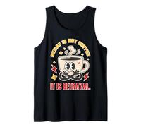 Decaf is Not Coffee It is Betrayal Funny Caffeine Tank Top