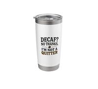 Decaf No Thanks I'm Not a Quitter Funny Coffee Stainless Steel Insulated Tumbler