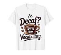 Decaf? Not in My Vocabulary - Funny Coffee T-Shirt