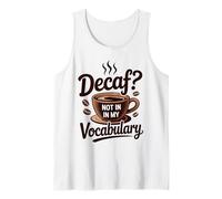 Decaf? Not in My Vocabulary - Funny Coffee Tank Top