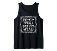 Decaf? Sorry I Don't Speak WEAK Funny Caffeine Lover Coffee Tank Top