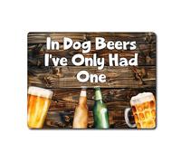 Decalarama Alcohol Metal Sign Gift - In Dog Beers I've Only Had One - Family Fun Drink Home Novelty Aluminium Present