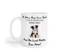Decalarama Border Collie Mug Gift A Wise Man Once Said Fuck It I'm Getting A Nice Cute Novelty Dog Owner Printed Cup Present
