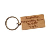 Decalarama Brad Pitt Wooden Keyring Gift I Don't Feel Like Doing Anything Except I'd Do Him Nice Cute Engraved Wood Key Fob Movie Star Novelty Present
