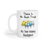 Decalarama Budgies Mug Gift There is No Such Thing As Too Many Budgies Nice Cute Novelty Printed Cup Present