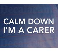 Decalarama Car Sticker CALM DOWN I'M A CARER Health Worker Window Bumper Boot Door Decal