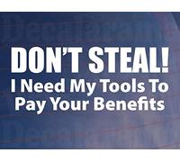 Decalarama Car Sticker DON'T STEAL I NEED TOOLS TO PAY BENEFITS Van Bumper Window Decal