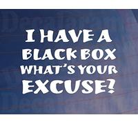 Decalarama Car Sticker I HAVE A BLACK BOX WHAT'S YOUR EXCUSE New Driver