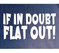 Decalarama Car Sticker If In Doubt Flat Out
