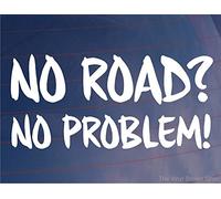 Decalarama Car Sticker NO ROAD NO PROBLEM Funny Novelty Off-Road Van Window Bumper Decal
