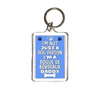 Decalarama Dogue De Bordeaux Keyring - I'm Not Just A Dog Person I'm A Dogue De Bordeaux Daddy - Cute Fun Family Novelty Birthday Gift