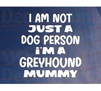 Decalarama Greyhound Car Sticker I'm Not Just A Dog Person I'm A Mummy Nice Fun Cute Novelty Window Bumper Boot Door Decal