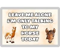 Decalarama Horse Fridge Magnet Gift - Leave Me Alone I'm Only Talking To My * Today - Fun Cute Novelty Present