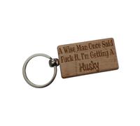 Decalarama Husky Keyring Gift A Wise Man Once Said Fuck It I'm Getting A Engraved Beech Wood Wooden Keychain Dog Owner Present