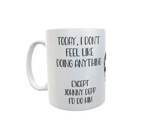 Decalarama Johnny Depp Mug Gift - I Don't Feel Like Doing Anything Except - Cute Novelty Movie Star Fan Cup Present