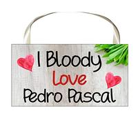 Decalarama Pedro Pascal Plaque Sign Gift - I Bloody Love Pedro Pascal - Nice Fun Novelty Cute Fan Thirst Present