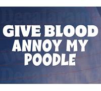 Decalarama Poodle Car Sticker Give Blood Annoy My - Nice Funny Cute Novelty Window Bumper Boot Dog Decal