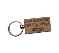 Decalarama Whippet Keyring Gift A Wise Man Once Said Fuck It I'm Getting A Engraved Beech Wood Wooden Keychain Dog Owner Present