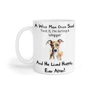 Decalarama Whippet Mug Gift A Wise Man Once Said Fuck It I'm Getting A Nice Cute Novelty Dog Owner Printed Cup Present