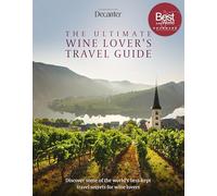 Decanter - The Ultimate Wine Lover's Travel Guide: In Association with Decanter