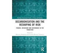 Decarbonisation and the Reshaping of Risk: Finance, Behaviour and Governance in the Transition (Routledge International Studies in Money and Banking)