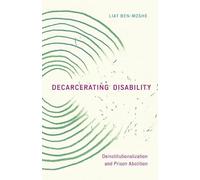 Decarcerating Disability: Deinstitutionalization and Prison Abolition