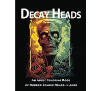 Decay Heads: An Adult Coloring Book of Horror Zombie Heads in Jars