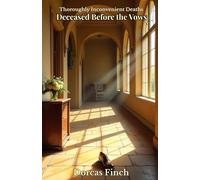 DECEASED BEFORE THE VOWS: Thoroughly Inconvenient Deaths