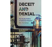 Deceit and Denial: The Deadly Politics of Industrial Pollution: 06 (California/Milbank Books on Health and the Public)