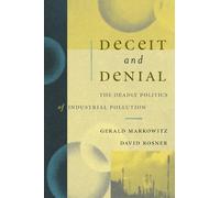 Deceit and Denial: The Deadly Politics of Industrial Pollution (California/ Milbank Books on Health & the Public) (California/Milbank Books on Health and the Public): 6