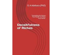 Deceitfulness of Riches: “Unmasking the Illusion That Wealth Can Never Truly Satisfy”