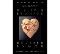Deceived by Shame, Desired by God: Includes a Twelve-Week Bible Study Women of Wisdom Series
