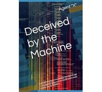 Deceived by the Machine: A prophetic field manual for the digital age - Equipping believers to stand when even reality can be faked.