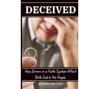Deceived: How Errors in a Faith System Affect Both God and His People: 1 (A Biblical Study on Deception)
