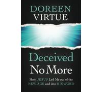 Deceived No More : How Jesus Led Me out of the New Age and into His Word