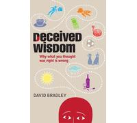 Deceived Wisdom: Why What You Thought Was Right Is Wrong