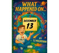 December 13: Amazing stories and brain-teasing puzzles from one unforgettable day in history - perfect for curious minds of all ages. (What Happened On...)