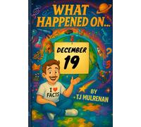 December 19: Amazing stories and brain-teasing puzzles from one unforgettable day in history - perfect for curious minds of all ages. (What Happened On...)