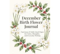 December Birth Flower Journal: Narcissus & Holly Lined Pages for Notes, Thoughts, and Everyday Writing