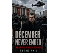 December Never Ended: The Survival of Nicolae Ceausescu