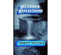 December Reflections: Thirsty Ecclesia (Daily Christian Reflections)