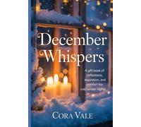 December Whispers: A gift book of reflections, inspiration, and comfort for cold winter nights (The Ultimate Gift Book Collection)