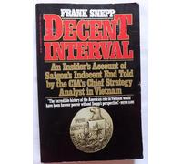 Decent interval: An insiders account of Saigons indecent end told by the CIAs chief strategy analyst in Vietnam