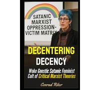 Decentering Decency: Woke Gnostic Satanic Feminist Cult of Critical Marxist Theories (Redpilled Progressive (satire))