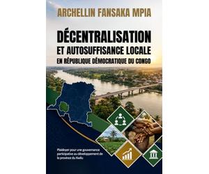 DECENTRALISATION ET AUTOSUFFISANCE LOCALE EN REPUBLIQUE DEMOCRATIQUE DU CONGO: Plaidoyer pour une gouvernance participative au développement de la Province du Kwilu