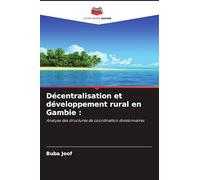 Décentralisation et développement rural en Gambie: Analyse des structures de coordination divisionnaires
