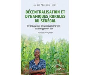 Décentralisation et dynamiques rurales au Sénégal: Les organisations paysannes comme leviers de développement local