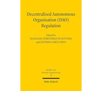 Decentralised Autonomous Organisation (DAO) Regulation: Principles and Perspectives for the Future: 30 (Schriften zum Recht der Digitalisierung)