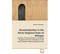 Decentralization in the Harari Regional State of Ethiopia: The Role of Decentralization in Building Regional and Local Institutions in the Harari Peoples' National Regional State