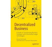 Decentralized Business: A Guide to Transforming Business Strategies with Distributed Ledger Technologies